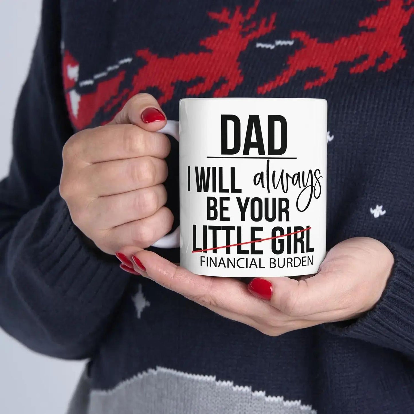 Dad I Will Always Be Your Little Girl Financial Burden Funny Coffee Mug Fathers Day Gift From Daughter Humor Dad Mug Gift For Dad Birthday