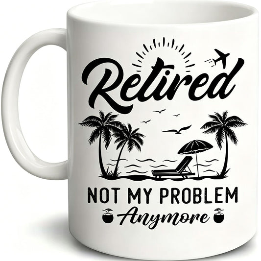 Retired Not My Problem Anymore Ceramic Coffee Mug, 11oz Multipurpose White Cup Reusable &, Ideal for Retirement, Friends, Festive & Christmas Gifts