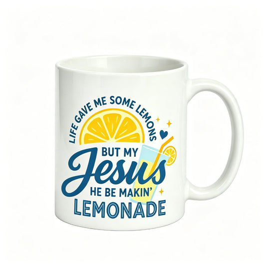 Life Gave Me Some Lemons, But My Jesus, He Be Makin' Lemonade, Jesus Lemonade, Lemonade 11Oz Ceramic Mug , Child of God, Faith Reusable Coffee Cups