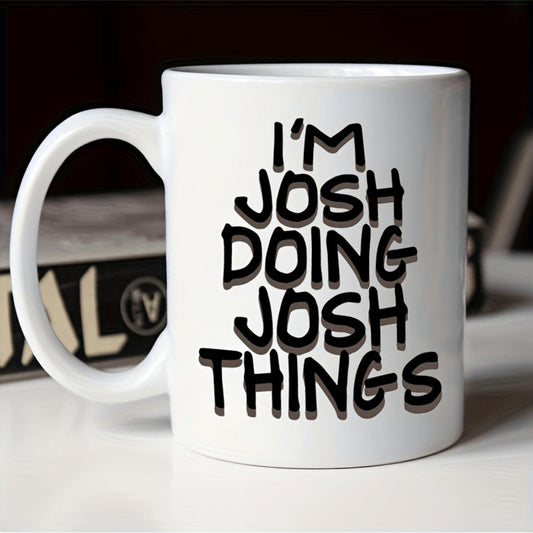 1pc, Josh Doing Josh Things Ceramic Mug, 11oz - Insulated Letter Printed Coffee Mug, Microwavable, Suitable For Hot And Cold Drinks, Ideal Gift For Coffee Lovers, Perfect For All Seasons, Great For Christmas, Halloween, Thanksgivi