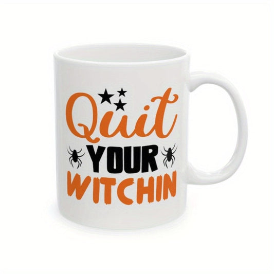 Quit Your Witchin Mug, Funny Spooky Quotes Mug, Halloween Quotes Mug, WItches Be Crazy Mug, Funny Halloween Mug, Ceramic Mug, (11oz, 15oz), Festive Drinkware, Halloween Party, Quirky Design, Playful Style, Handcrafted Feel, Durabl