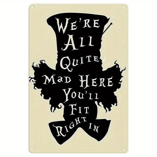 [Humorous Iron Metal Sign] Humorous We're All Quite Mad Here Iron Metal Sign | 1pc Wall Hanging Decor for Home, Bedroom, Bar, Cafe - English Text, IndoorOutdoor Use
