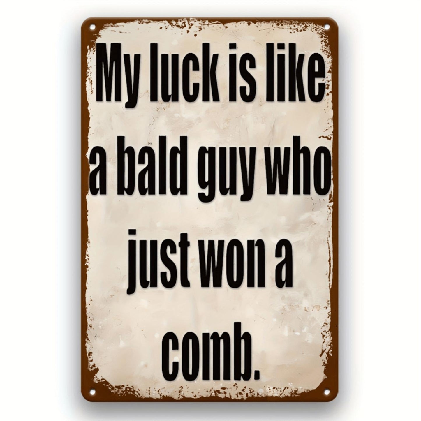 2D Flat Fun Retro "My Luck is Like Winning a Comb with Bald Head" Metal Sign - Suitable for Home, Kitchen, Bar or Office Wall Decor, 2D Flat