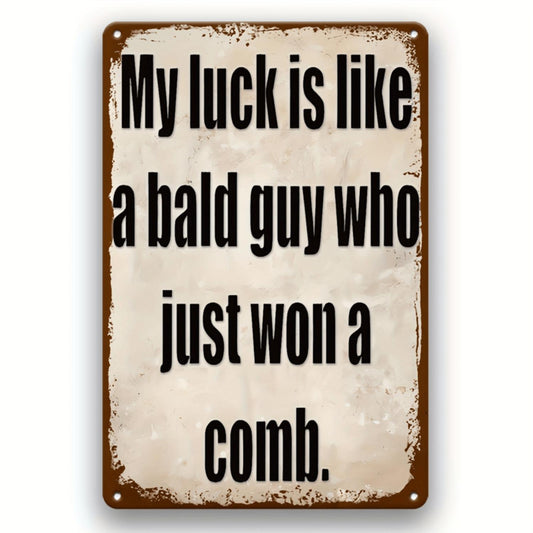 2D Flat Fun Retro "My Luck is Like Winning a Comb with Bald Head" Metal Sign - Suitable for Home, Kitchen, Bar or Office Wall Decor, 2D Flat